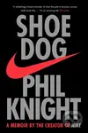 Shoe Dog (A Memoir by the Creator of Nike) - Phil Knight
