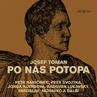 Po nás potopa - Radovan Lukavský, Josef Toman, Jiří Holý, Miroslav Moravec, Petr Haničinec, Jorga Kotrbová, Petr Svojtka, František Hanus - audiokniha