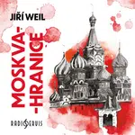 Moskva-hranice - Jiří Weil, Miroslav Středa - audiokniha