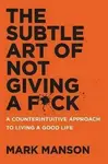 Subtle Art of Not Giving a F*ck - Mark Manson