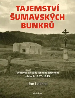Tajemství šumavských bunkrů - Jan Lakosil