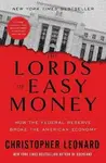 The Lords of Easy Money: How the Federal Reserve Broke the American Economy - Leonard Christopher