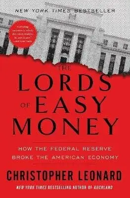 The Lords of Easy Money: How the Federal Reserve Broke the American Economy - Leonard Christopher