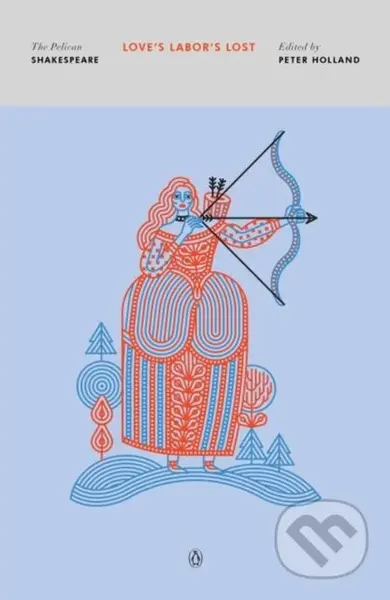 Love's Labor's Lost (The Pelican Shakespeare) - William Shakespeare, Peter Holland - kniha z kategorie Drama a divadelní hry
