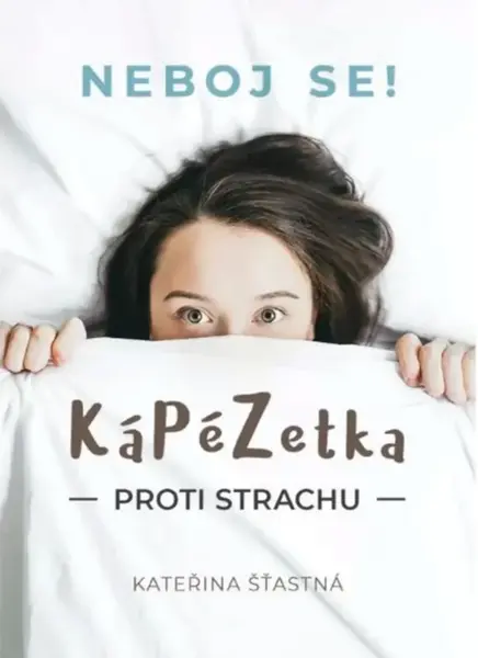 Kápézetka proti strachu: Neboj se! - Kateřina Šťastná