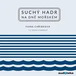 Suchý hadr na dně mořském - Ivana Chřibková - audiokniha