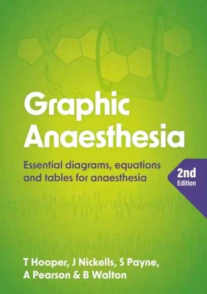 Graphic Anaesthesia, second edition - Annabel  Pearson, Tim  Hooper, Sonja  Payne, James  Nickells, Ben, MRCP, FRCA, FFICM  Walton