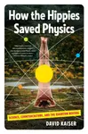 How the Hippies Saved Physics - David Kaiser