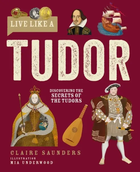 Live Like A Tudor - Claire Saunders