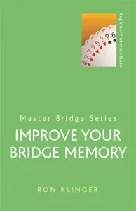 Improve Your Bridge Memory - Ron Klinger