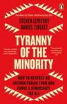 Tyranny of the Minority: How to Reverse an Authoritarian Turn, and Forge a Democracy for All - Steven Levitsky, Daniel Ziblatt