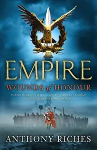 Wounds of Honour: Empire I - Anthony Riches
