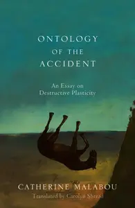 Ontology of the Accident - Catherine  Malabou