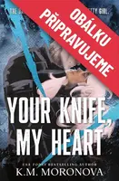 Tvůj nůž v mém srdci - K.M. Moronova