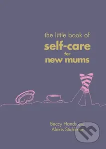 The Little Book of Self-Care for New Mums - Alexis Stickland, Beccy Hands - kniha z kategorie Zdraví a životní styl