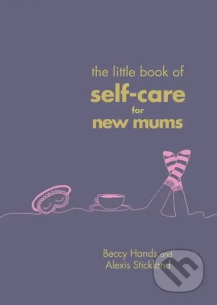 The Little Book of Self-Care for New Mums - Alexis Stickland, Beccy Hands - kniha z kategorie Zdraví a životní styl