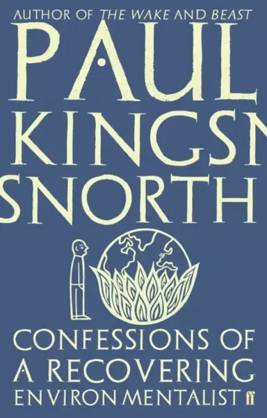 Confessions of a Recovering Environmentalist - Paul Kingsnorth