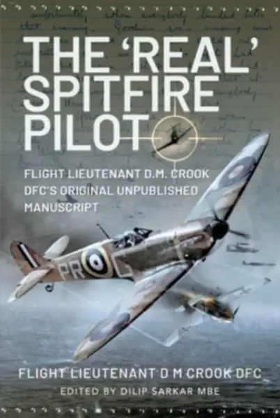 The 'Real' Spitfire Pilot - Flight Lieutenant D M Crook DFC