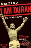 I Am Duran (The Autobiography of Roberto Duran) - Roberto Duran - kniha z kategorie Sport