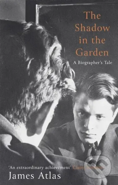 The Shadow in the Garden (A Biographer's Tale) - James Atlas - kniha z kategorie Životopisy, reportáže a myšlenky