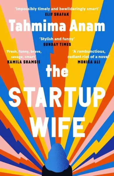 The Startup Wife - Tahmima Anam