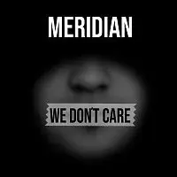 Meridian – We Don’t Care