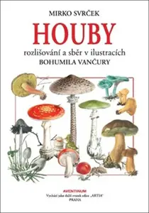 Houby - Mirko Svrček, Bohumil Vančura