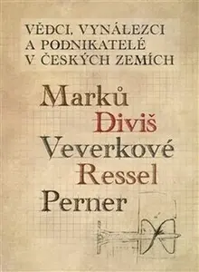 Vědci, vynálezci a podnikatelé v Českých zemích 1. - Ladislav Maixner, Lenka Maršálková, Pavel Tersch, Jaromír Volf