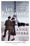 Les Parisiennes (How the Women of Paris Lived, Loved and Died in the 1940s) - kniha z kategorie Humanitní a společenské vědy