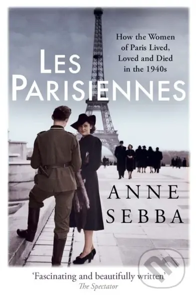 Les Parisiennes (How the Women of Paris Lived, Loved and Died in the 1940s) - kniha z kategorie Humanitní a společenské vědy
