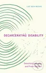 Decarcerating Disability (Deinstitutionalization and Prison Abolition) - kniha z kategorie Humanitní a společenské vědy