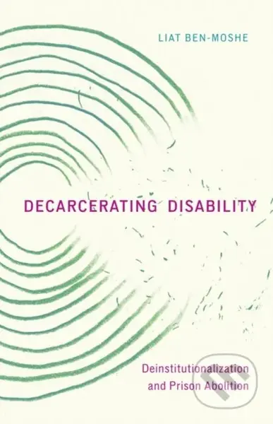Decarcerating Disability (Deinstitutionalization and Prison Abolition) - kniha z kategorie Humanitní a společenské vědy