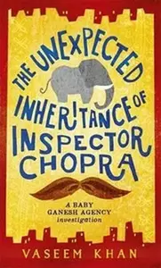 The Unexpected Inheritance of Inspector Chopra - Vaseem Khan