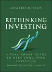 Rethinking Investing - Charles D. Ellis