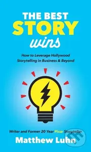 The Best Story Wins (How to Leverage Hollywood Storytelling in Business and Beyond) - kniha z kategorie Byznys a management