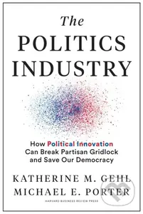The Politics Industry (How Political Innovation Can Break Partisan Gridlock and Save Our Democracy) - kniha z kategorie Humanitní a společenské vědy