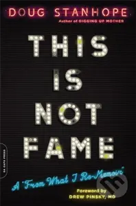 This Is Not Fame (A 'From What I Re-Memoir') - Doug Stanhope, Dr. Drew Pinsky - kniha z kategorie Zdraví a životní styl