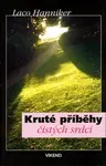 Kruté příběhy čistých srdcí (poškozená) - Laco Hanniker