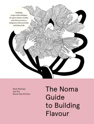 The Noma Guide to Building Flavour