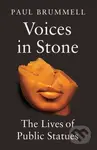 Voices in Stone (The Lives of Public Statues) - Paul Brummell - kniha z kategorie Historie