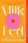 Milk Fed (A Novel) - Melissa Broder