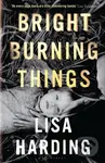 Bright Burning Things - Harding Lisa Harding - kniha z kategorie Společenská beletrie