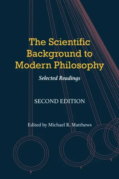 The Scientific Background to Modern Philosophy - Michael R. Matthews