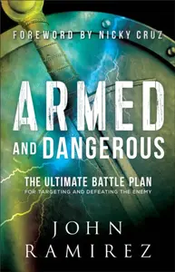 Armed and Dangerous â€“ The Ultimate Battle Plan for Targeting and Defeating the Enemy - Cruz Nicky, John Ramirez