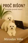 Proč bišon? Protože prostě bišon - Miroslav Vébr