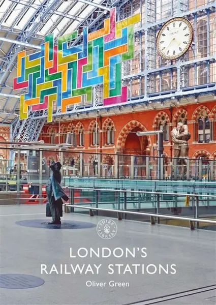 London's Railway Stations - Oliver Green