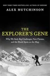The Explorer's Gene - Alex Hutchinson