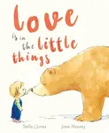 Love is in the Little Things - Jones Stella J.