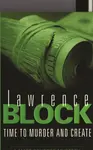 Time To Murder And Create - Lawrence Block