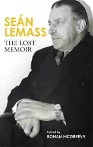 Sean Lemass: The Lost Memoir - Ronan McGreevy